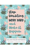 Stop Doubting Work Hard And Make It Happen: An Inspirational Quote College Ruled Notebook for School