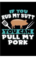 If You Rub My Butt You Can Pull My Pork