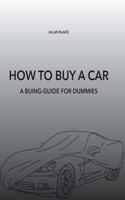 How to Buy a Car: A Buing-Guide for Dummies