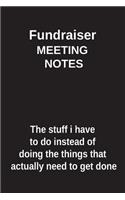 Fundraiser Meeting Notes the Stuff I Have to Do Instead of Doing the Things That Actually Need to Get Done: Blank Lined Notebook / Journal Gift Idea