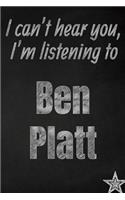I can't hear you, I'm listening to Ben Platt creative writing lined journal: Promoting band fandom and music creativity through journaling...one day at a time(850 Bands)