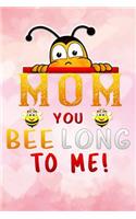 mom you bee long to me!