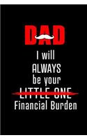 Dad I will Always be Your Little One Financial Burden