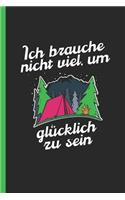 Ich brauche nicht viel, um glücklich zu sein: Notizbuch, Journal oder Tagebuch für Camper, Abenteurer und Outdoor Fans - weit liniert