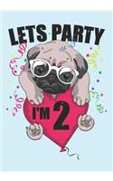 Lets Party I'm 2: Blank Lined Journal Notebook for Kids who loves Dog, Girls Birthday present and Youngster Pug lover Gift
