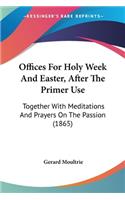 Offices For Holy Week And Easter, After The Primer Use