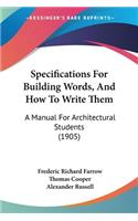 Specifications For Building Words, And How To Write Them: A Manual For Architectural Students (1905)