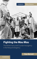 Fighting the Mau Mau: The British Army and Counter-Insurgency in the Kenya Emergency(Cambridge Military Histories)