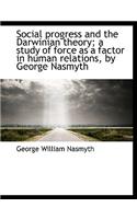 Social Progress and the Darwinian Theory; A Study of Force as a Factor in Human Relations, by George