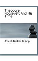 Theodore Roosevelt and His Time