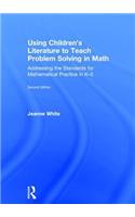 Using Children's Literature to Teach Problem Solving in Math: Addressing the Standards for Mathematical Practice in K-5