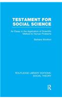 Testament for Social Science (RLE Social Theory): An Essay in the Application of Scientific Method to Human Problems