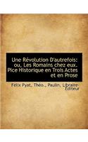 Une Revolution D'Autrefois: Ou, Les Romains Chez Eux. Pice Historique En Trois Actes Et En Prose