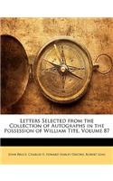 Letters Selected from the Collection of Autographs in the Possession of William Tite, Volume 87
