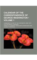 Calendar of the Correspondence of George Washington (Volume 1); Commander in Chief of the Continental Army, with the Continental Congress: (English)