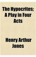 The Hypocrites; A Play in Four Acts