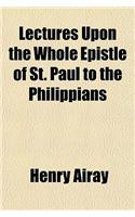 Lectures Upon the Whole Epistle of St. Paul to the Philippians