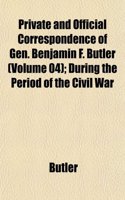 Private and Official Correspondence of Gen. Benjamin F. Butler (Volume 04); During the Period of the Civil War