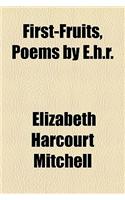 First-Fruits, Poems by E.H.R.