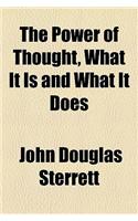 The Power of Thought, What It Is and What It Does