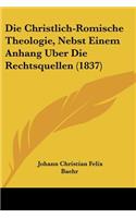 Christlich-Romische Theologie, Nebst Einem Anhang Uber Die Rechtsquellen (1837)