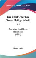 Die Bibel Oder Die Ganze Heilige Schrift V1: Des Alten Und Neuen Testaments (1889)(German)