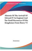 Historie Of The Arrivall Of Edward IV In England And The Finall Recouerye Of His Kingdomes From Henry VI: (English)