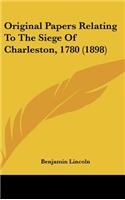 Original Papers Relating To The Siege Of Charleston, 1780 (1898): (English)