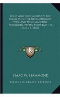 Rolls and Documents of the Soldiers in the Revolutionary War, and Miscellaneous Provincial Papers from 1629 to 1725 V1 (1885)