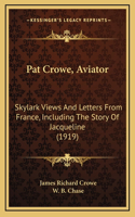 Pat Crowe, Aviator: Skylark Views and Letters from France, Including the Story of Jacqueline (1919)