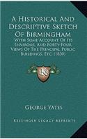 Historical And Descriptive Sketch Of Birmingham: With Some Account Of Its Environs, And Forty-Four Views Of The Principal Public Buildings, Etc. (1830)