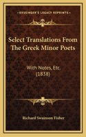 Select Translations From The Greek Minor Poets: With Notes, Etc. (1838)