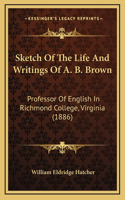 Sketch Of The Life And Writings Of A. B. Brown