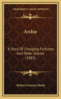 Archie: A Story Of Changing Fortunes, And Other Stories (1885)