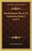 Bartholomaei Riccii De Imitatione Book 3 (1557)