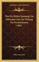 Uber Die Mittlere Spannung Von Elektroden Unter Der Wirkung Von Wechselstromen (1905)