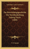 Zur Entwicklungsgeschichte Der Novellendichtung Ludwig Tieck's (1899)