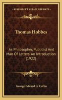 Thomas Hobbes: As Philosopher, Publicist And Man Of Letters, An Introduction (1922)(English)