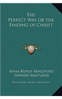 The Perfect Way or the Finding of Christ: (English)