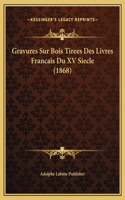 Gravures Sur Bois Tirees Des Livres Francais Du XV Siecle (1868)