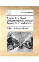A Letter to a Friend, Concerning the School at Ackworth, in Yorkshire.