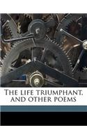 The Life Triumphant, and Other Poems