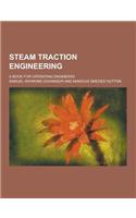 Steam Traction Engineering; A Book for Operating Engineers