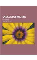 Camille Desmoulins; A Biography