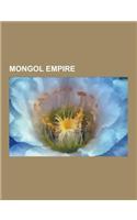 Mongol Empire: Golden Horde, Mongke Khan, Ilkhanate, List of Mongol Khans, Franco-Mongol Alliance, Yuan Dynasty, Society of the Mongo(English)