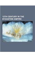 12th Century in the Byzantine Empire: Byzantium Under the Komnenos Dynasty, Byzantine-Seljuk Wars, Byzantine Empire Under the Angeloi, Treaty of Devol(English)