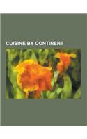 Cuisine by Continent: African Cuisine, Asian Cuisine, European Cuisine, North American Cuisine, South American Cuisine, Camel, Australian Cu