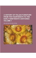 A History of Italian Furniture from the Fourteenth to the Early Nineteenth Centuries Volume 1