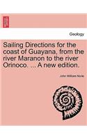 Sailing Directions for the Coast of Guayana, from the River Maranon to the River Orinoco. ... a New Edition.