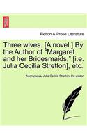 Three Wives. [A Novel.] by the Author of 